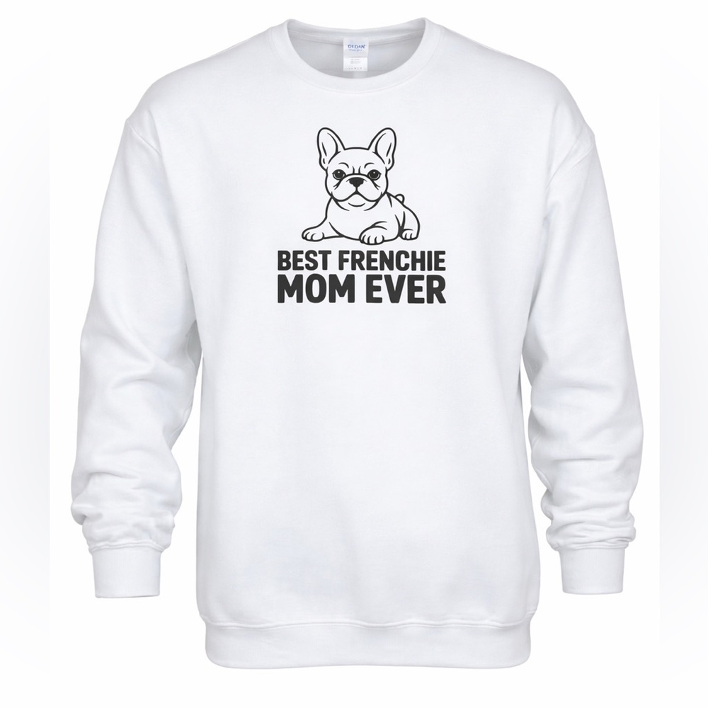 Best Frenchie Mom Ever‎ Crewneck – White or Gray